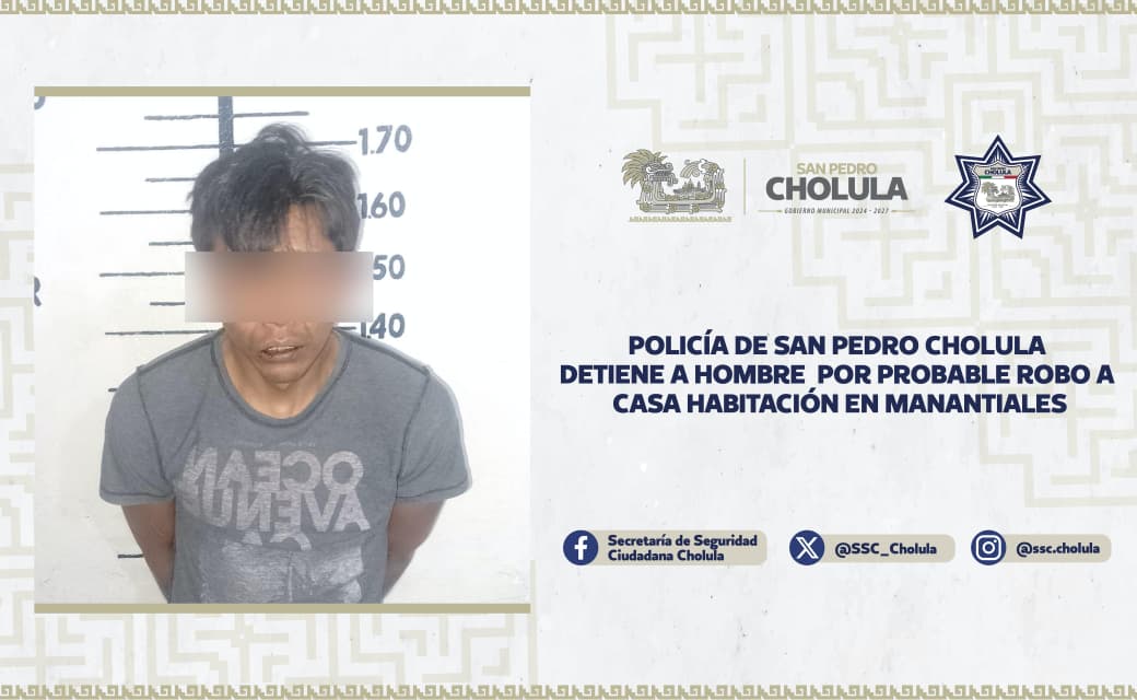 Policía detiene a sospechoso de robo a casa habitación en San Pedro Cholula